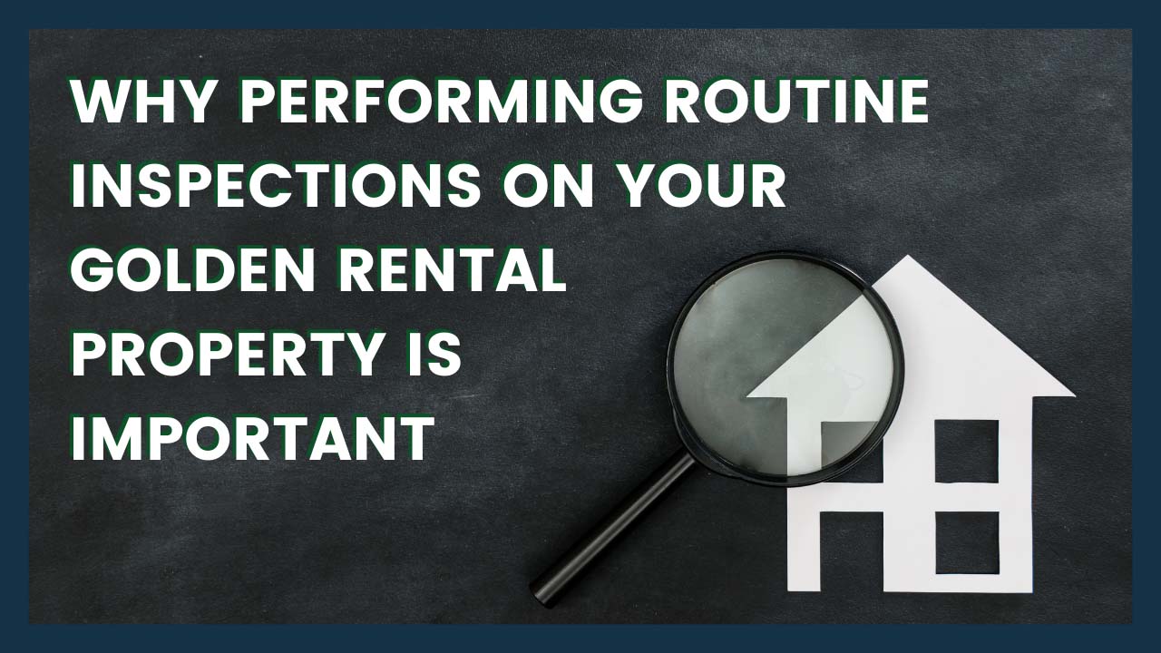 Why Performing Routine Inspections on Your Golden Rental Property Is Important