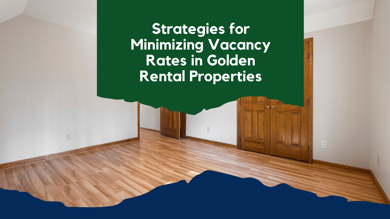 Strategies for Minimizing Vacancy Rates in Golden Rental Properties