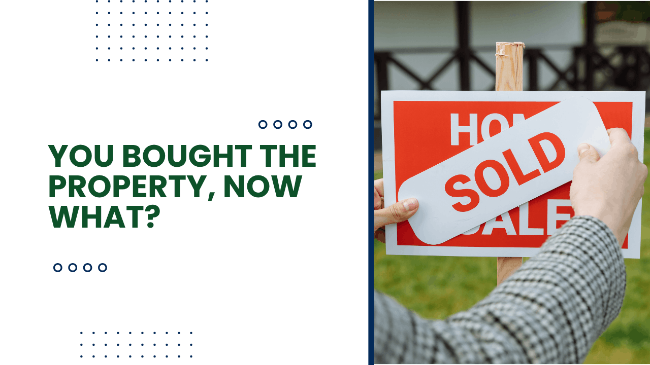 You Bought the Property, Now What?