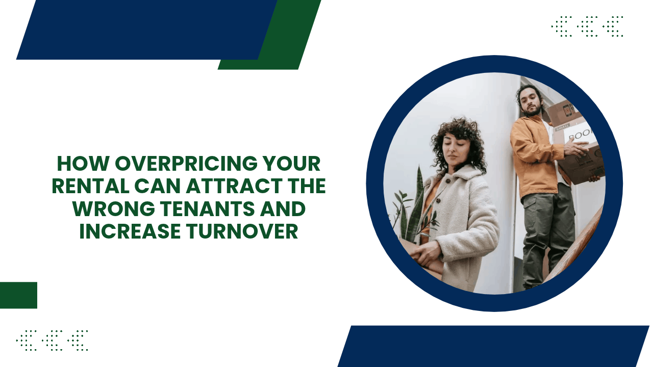 How Overpricing Your Rental Can Attract the Wrong Tenants and Increase Turnover